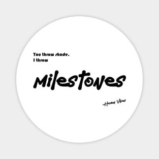 Rap Inspirational Quote: You Throw Shade, I Throw Milestones Magnet
